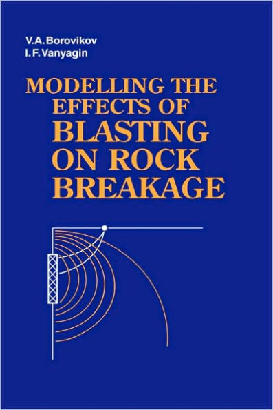 Modelling the Effects of Blasting on Rock Breakage / Edition 1