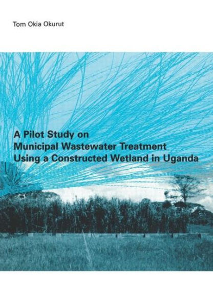 A Pilot Study on Municipal Wastewater Treatment Using a Constructed Wetland in Uganda / Edition 1