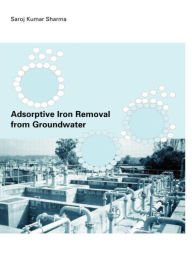 Title: Adsorptive Iron Removal from Groundwater, Author: Sharoz Kumar Sharma