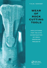 Title: Wear of Rock Cutting Tools: Implications for the Site Investigation of Rock Dredging Projects / Edition 1, Author: P.N.W. Verhoef