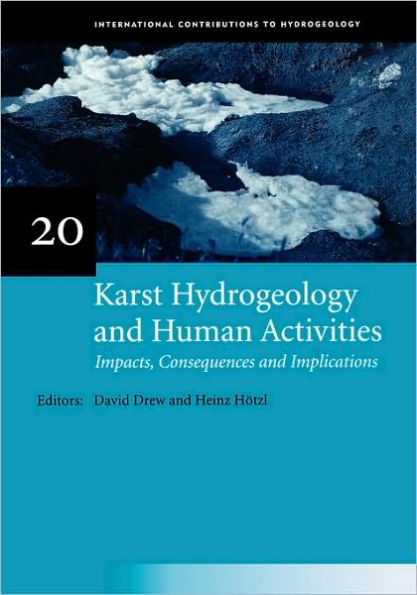 Karst Hydrogeology and Human Activities: Impacts, Consequences and Implications: IAH International Contributions to Hydrogeology 20