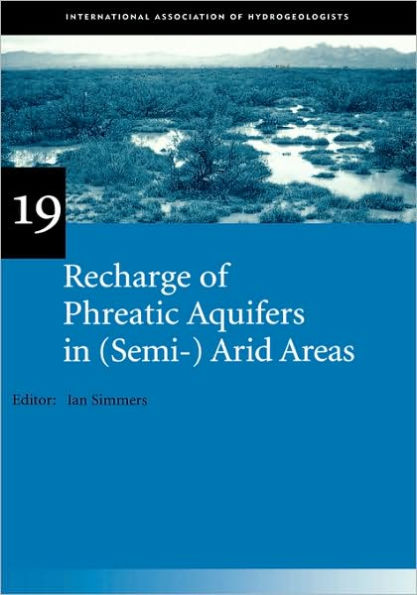 Recharge of Phreatic Aquifers in (Semi-)Arid Areas: IAH International Contributions to Hydrogeology 19 / Edition 1