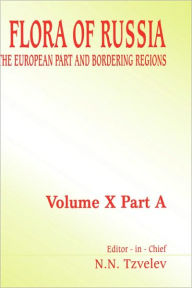 Title: Flora of Russia - Volume 10A: The European Part and Bordering Regions / Edition 1, Author: N.N. Tzvelev