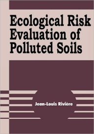 Title: Ecological Risk Evaluation of Polluted Soils / Edition 1, Author: Jean-Louis Riviere