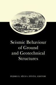 Title: Seismic Behaviour of Ground and Geotechnical Structures: Special Volume of TC 4 / Edition 1, Author: Pedro S. Seco e Pinto