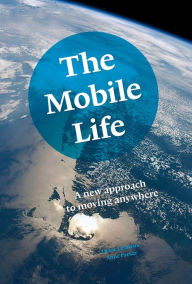 Title: The Mobile Life: A New Approach to Moving Anywhere, Author: Diane Lemieux