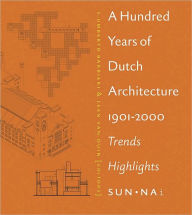 Title: A Hundred Years of Dutch Architecture:1901-2000 Tendencies, Author: Umberto Barbieri