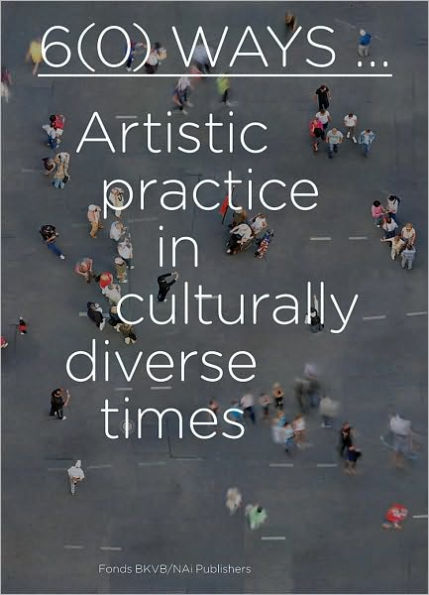 6(0) Ways: Artistic Practice in Culturally Diverse Times