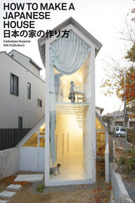 Title: How to Make a Japanese House, Author: Cathelijne Nuijsink