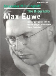 Title: Max Euwe, The Biography, Author: Alexandr Munninghoff