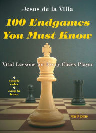 Title: 100 ENDGAMES YOU MUST KNOW: VITAL LESSONS FOR EVER, Author: Jesus de la Villa