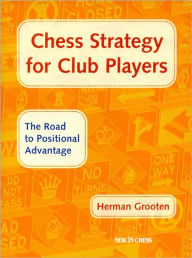 Title: Chess Strategy for Club Players, Author: Herman Grooten