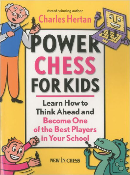 Power Chess for Kids: Learn How to Think Ahead and Become One of the Best Players in Your School