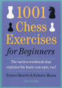 1001 Chess Exercises for Beginners: The Tactics Workbook that Explains the Basic Concepts, Too