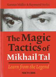 Title: The Magic Tactics of Mikhail Tal: Learn from the Legend, Author: Karsten Muller