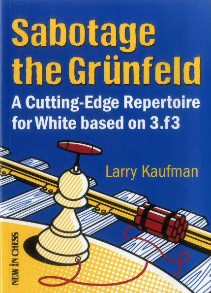 Sabotage the Grunfeld!: A Cutting-edge Repertoire for White based on 3.f3