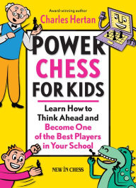 Title: Power Chess for Kids: Learn How to Think Ahead and Become One of the Best Players in Your School, Author: Charles Hertan