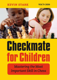 Title: Checkmate for Children: Mastering the Most Important Skill in Chess, Author: Kevin Stark