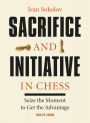 Sacrifice and Initiative in Chess: Seize the Moment to Get the Advantage