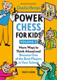 Title: Power Chess for Kids: More Ways to Think Ahead and Become One of the Best Players in Your School, Author: Charles Hertan