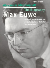 Title: Max Euwe: The Biography, Author: Alexandr Munninghoff