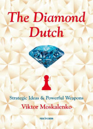 Title: The Diamond Dutch: Strategic Ideas & Powerful Weapons, Author: Viktor Moskalenko