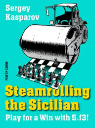 Title: Steamrolling the Sicilian: Play for a Win with 5.f3!, Author: Sergey Kasparov