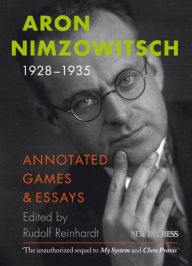 Title: Aron Nimzowitsch 1928-1935: Annotated Games & Essays, Author: Aron Nimzowitsch