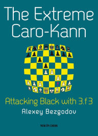 Title: The Extreme Caro-Kann: Attacking Black with 3.f3, Author: Alexey Bezgodov