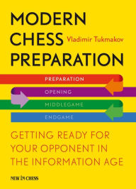 Title: Modern Chess Preparation: Getting Ready for Your Opponent in the Information Age, Author: Vladimir Tukmakov