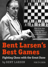 Title: Bent Larsen's Best Games: Fighting Chess with the Great Dane, Author: Bent Larsen