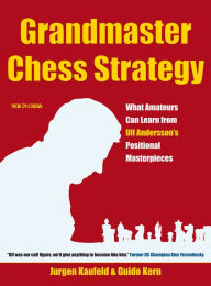 Title: Grandmaster Chess Strategy: What Amateurs Can Learn from Ulf Andersson's Positional Masterpieces, Author: Jurgen Kaufeld