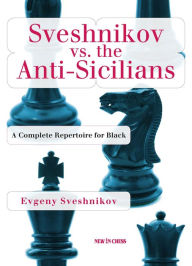 Title: Sveshnikov vs the Anti-Sicilians: A Repertoire for Black, Author: Evgeny Sveshnikov