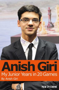 Title: Anish Giri: My Junior Years in 20 Games, Author: Anish Giri