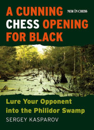 Title: A Cunning Chess Opening for Black: Lure Your Opponent into the Philidor Swamp, Author: Sergey Kasparov