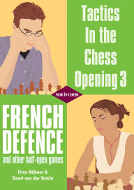 Title: Tactics in the Chess Opening 3: French Defence and other half-open games, Author: Friso Nijboer