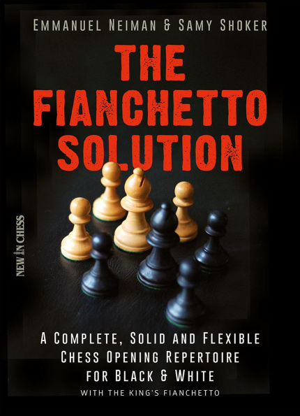 the Fianchetto Solution: A Complete, Solid and Flexible Chess Opening Repertoire for Black & White - with King's