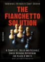 The Fianchetto Solution: A Complete, Solid and Flexible Chess Opening Repertoire for Black & White - with the King's Fianchetto