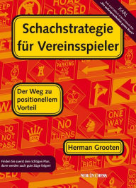 Title: Schachstrategie für Vereinsspieler: Der Weg zu Positionellem Vorteil, Author: Herman Grooten