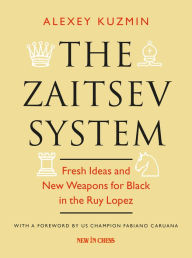 Title: The Zaitsev System: Fresh Ideas and New Weapons for Black in the Ruy Lopez, Author: Alexey Kuzmin