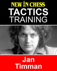 Title: Tactics Training - Jan Timman: How to improve your Chess with Jan Timman and become a Chess Tactics Master, Author: Frank Erwich