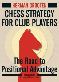 Title: Chess Strategy for Club Players: The Road to Positional Advantage, Author: Herman Grooten