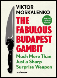 Title: The Fabulous Budapest Gambit: Much More Than Just a Sharp Surprise Weapon, Author: Viktor Moskalenko