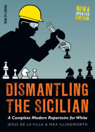 Title: Dismantling the Sicilian: A Complete Modern Repertoire for White, Author: Jesus de la Villa