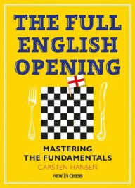 Title: The Full English Opening: Mastering the Fundamentals, Author: Carsten Hansen