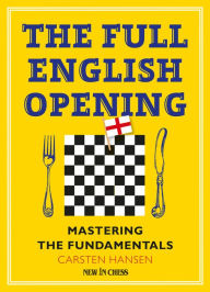 Title: The Full English Opening: Mastering the Fundamentals, Author: Carsten Hansen