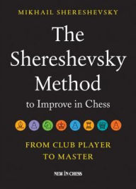 Free online books with no downloads The Shereshevsky Method to Improve in Chess: From Club Player to Master 9789056917647 by Mikhail Shereshevsky  in English