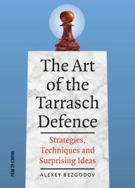 Title: The Art of the Tarrasch Defence: Strategies, Techniques and Surprising Ideas, Author: Alexey Bezgodov