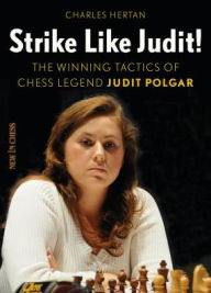 Title: Strike Like Judit!: The Winning Tactics of Chess Legend Judit Polgar, Author: Charles Hertan