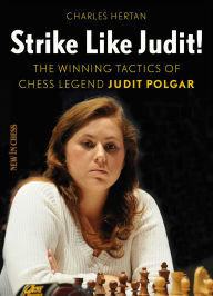 Title: Strike Like Judit!: The Winning Tactics of Chess Legend Judit Polgar, Author: Charles Hertan